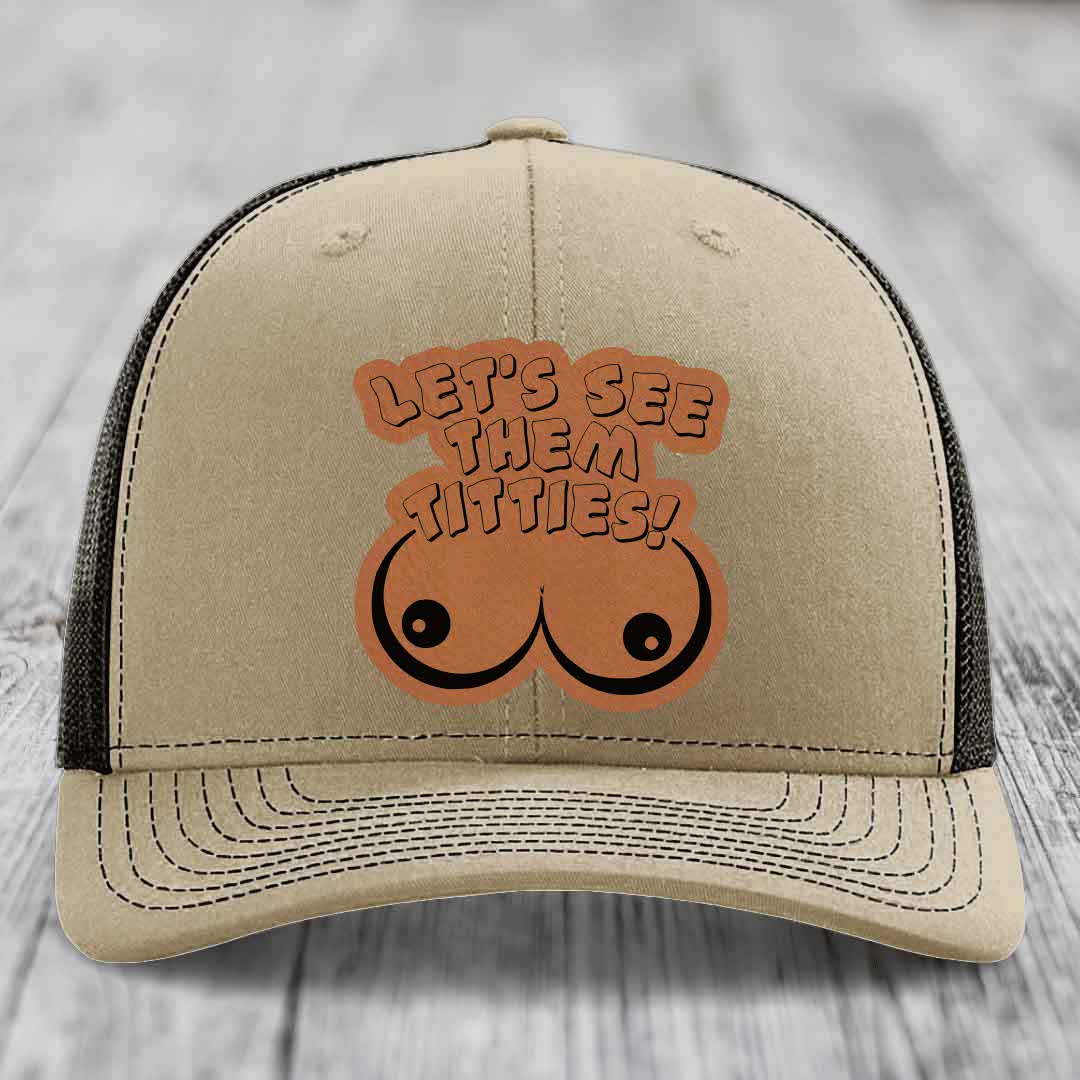 Lets See Them Titties - Leather Patch Hat - Rawhide to Black Patch - Richardson 112 Snapback Trucker Hat