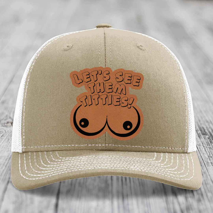 Lets See Them Titties - Leather Patch Hat - Rawhide to Black Patch - Richardson 112 Snapback Trucker Hat