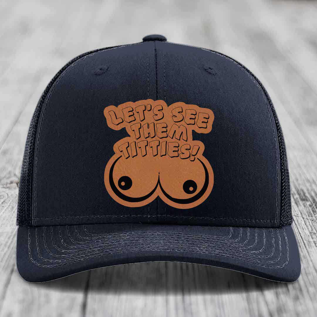 Lets See Them Titties - Leather Patch Hat - Rawhide to Black Patch - Richardson 112 Snapback Trucker Hat