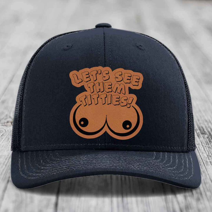 Lets See Them Titties - Leather Patch Hat - Rawhide to Black Patch - Richardson 112 Snapback Trucker Hat