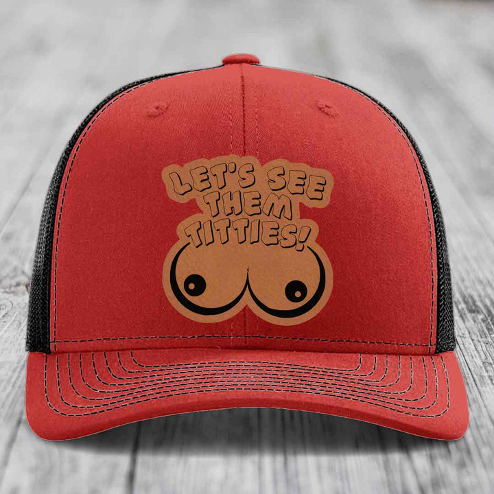 Lets See Them Titties - Leather Patch Hat - Rawhide to Black Patch - Richardson 112 Snapback Trucker Hat