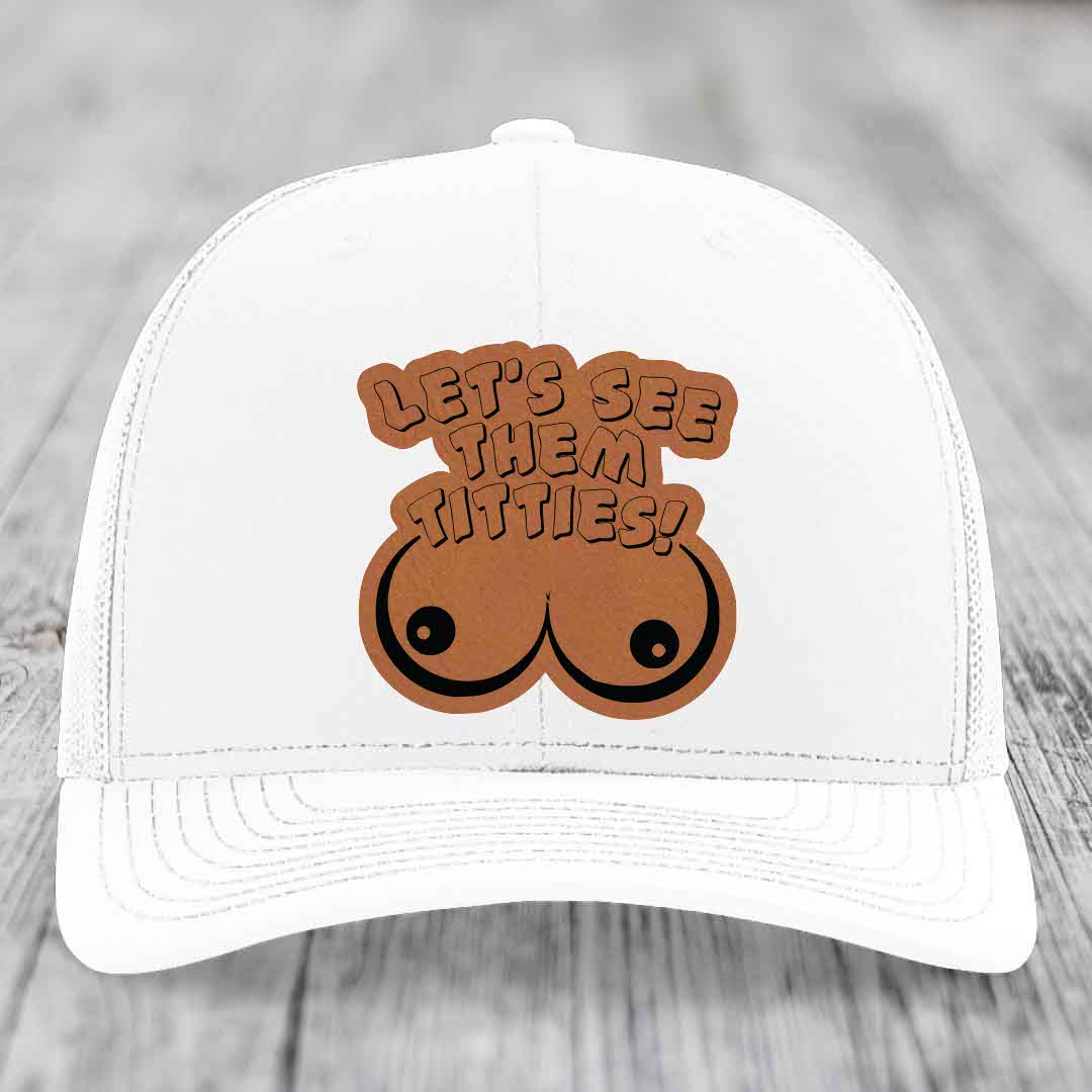Lets See Them Titties - Leather Patch Hat - Rawhide to Black Patch - Richardson 112 Snapback Trucker Hat