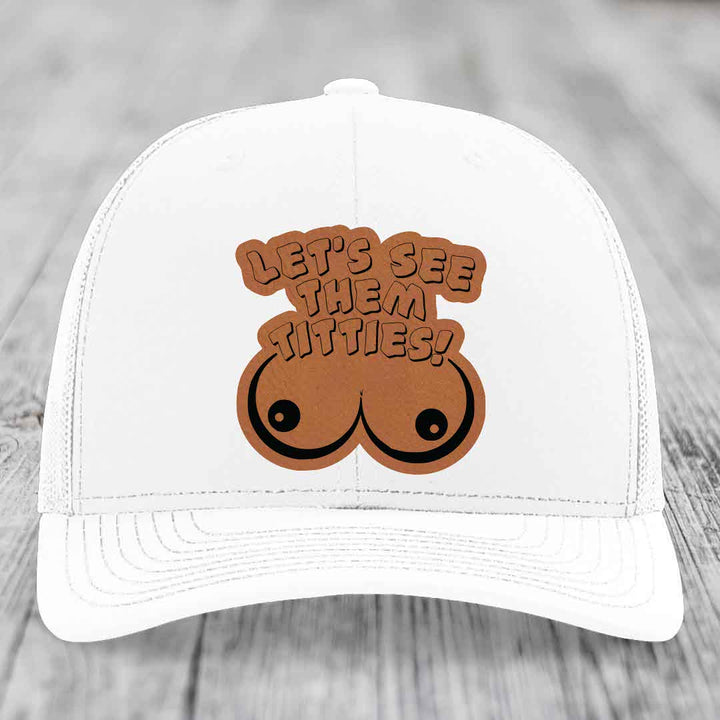 Lets See Them Titties - Leather Patch Hat - Rawhide to Black Patch - Richardson 112 Snapback Trucker Hat