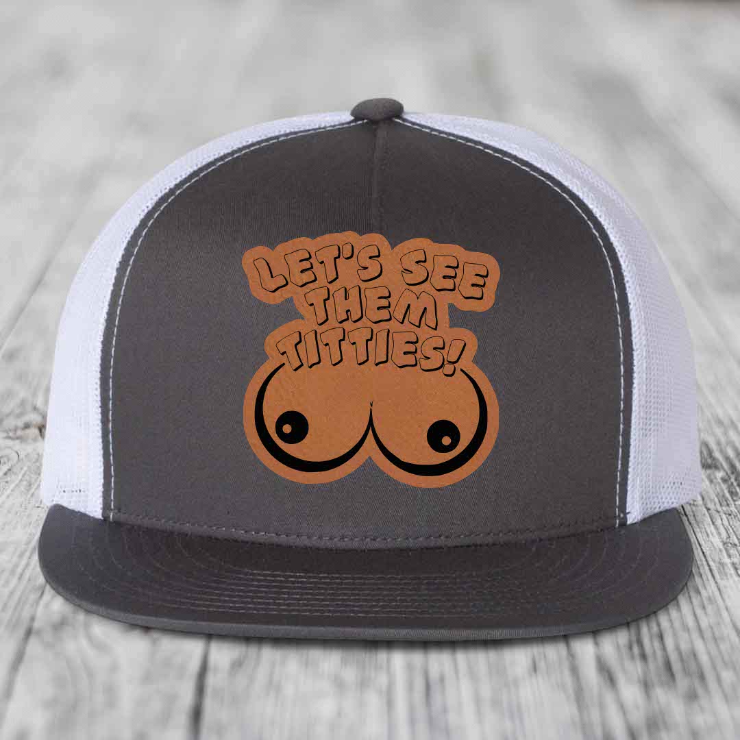 Lets See Them Titties - Leather Patch Hat - Rawhide to Black Patch - Yupoong 6006 Snapback Flatbill Hat