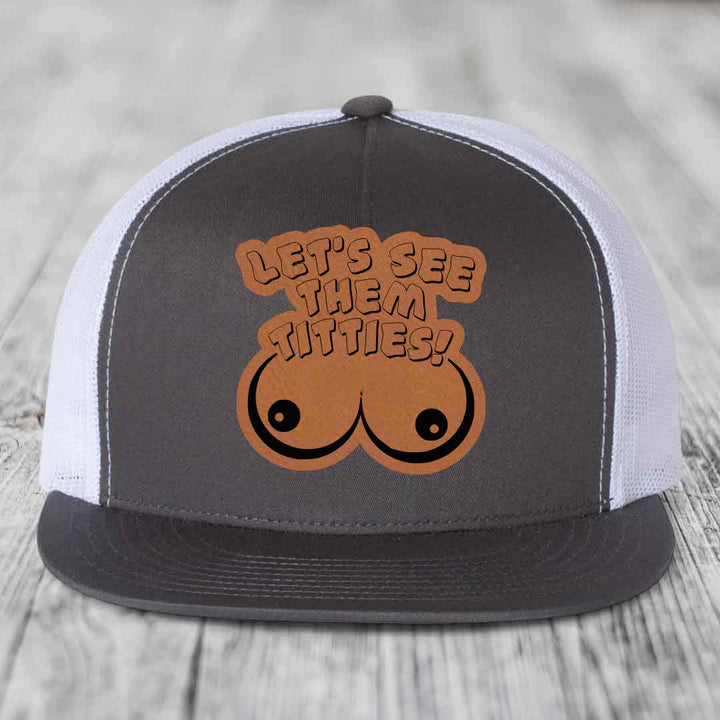 Lets See Them Titties - Leather Patch Hat - Rawhide to Black Patch - Yupoong 6006 Snapback Flatbill Hat