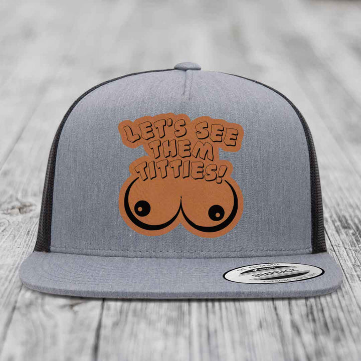 Lets See Them Titties - Leather Patch Hat - Rawhide to Black Patch - Yupoong 6006 Snapback Flatbill Hat