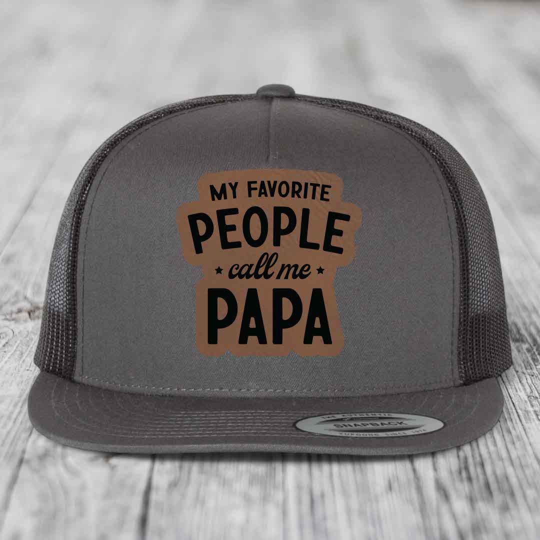 My Favorite People Call Me Papa - Leather Patch Hat - Dark Brown to Black Patch - Yupoong 6006 Snapback Flatbill Hat