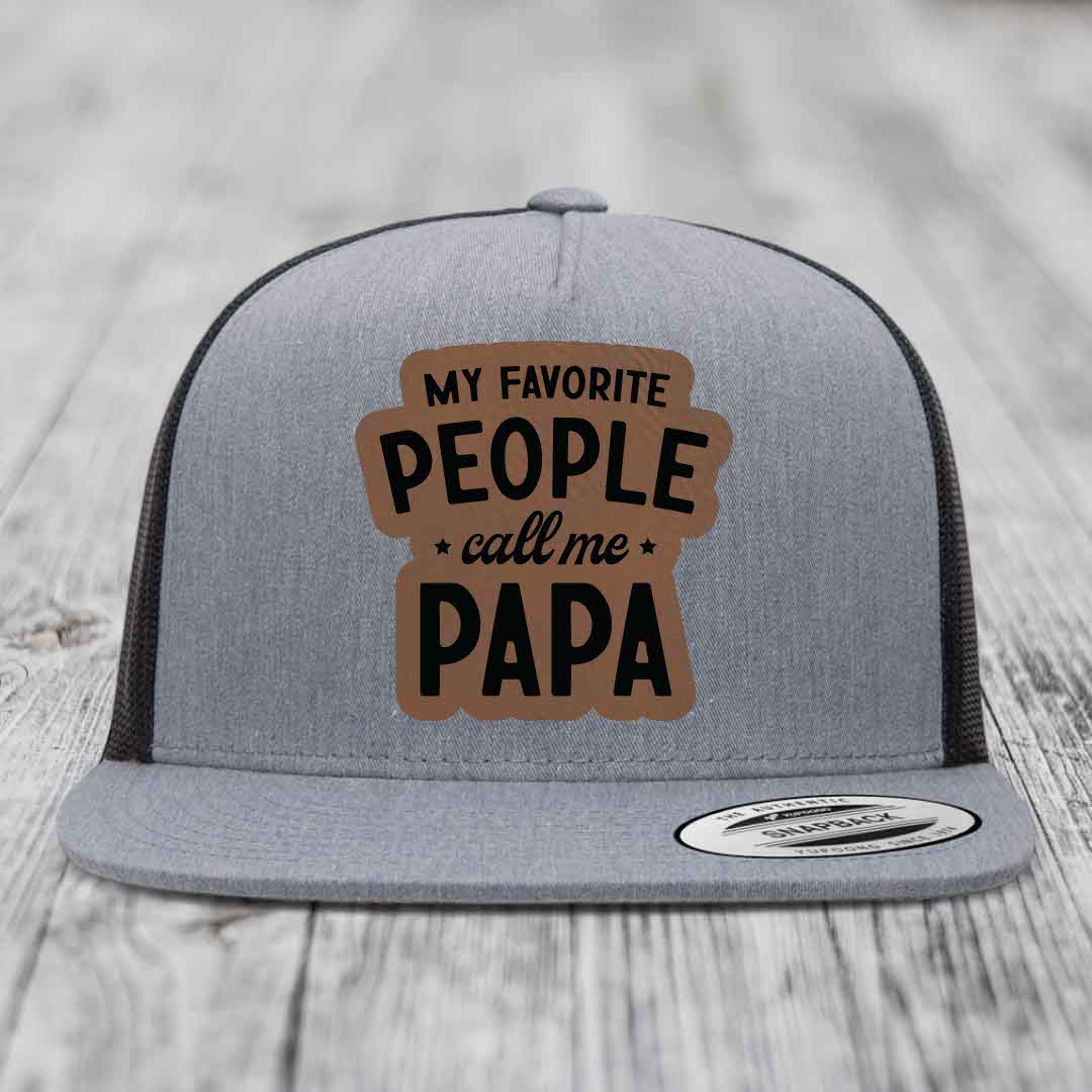 My Favorite People Call Me Papa - Leather Patch Hat - Dark Brown to Black Patch - Yupoong 6006 Snapback Flatbill Hat