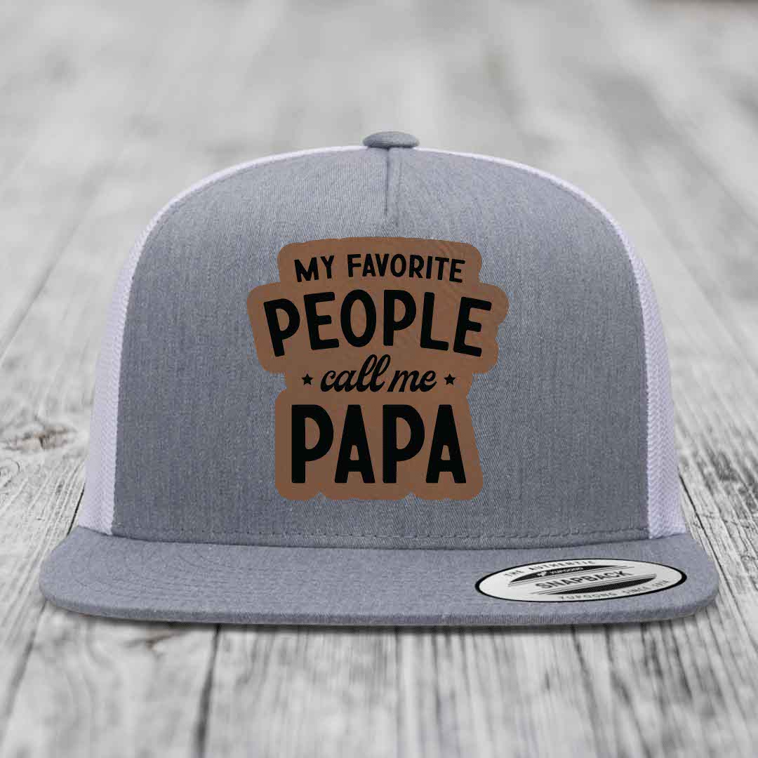 My Favorite People Call Me Papa - Leather Patch Hat - Dark Brown to Black Patch - Yupoong 6006 Snapback Flatbill Hat