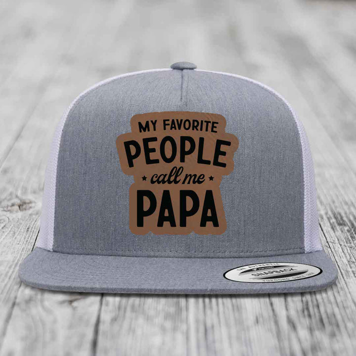 My Favorite People Call Me Papa - Leather Patch Hat - Dark Brown to Black Patch - Yupoong 6006 Snapback Flatbill Hat