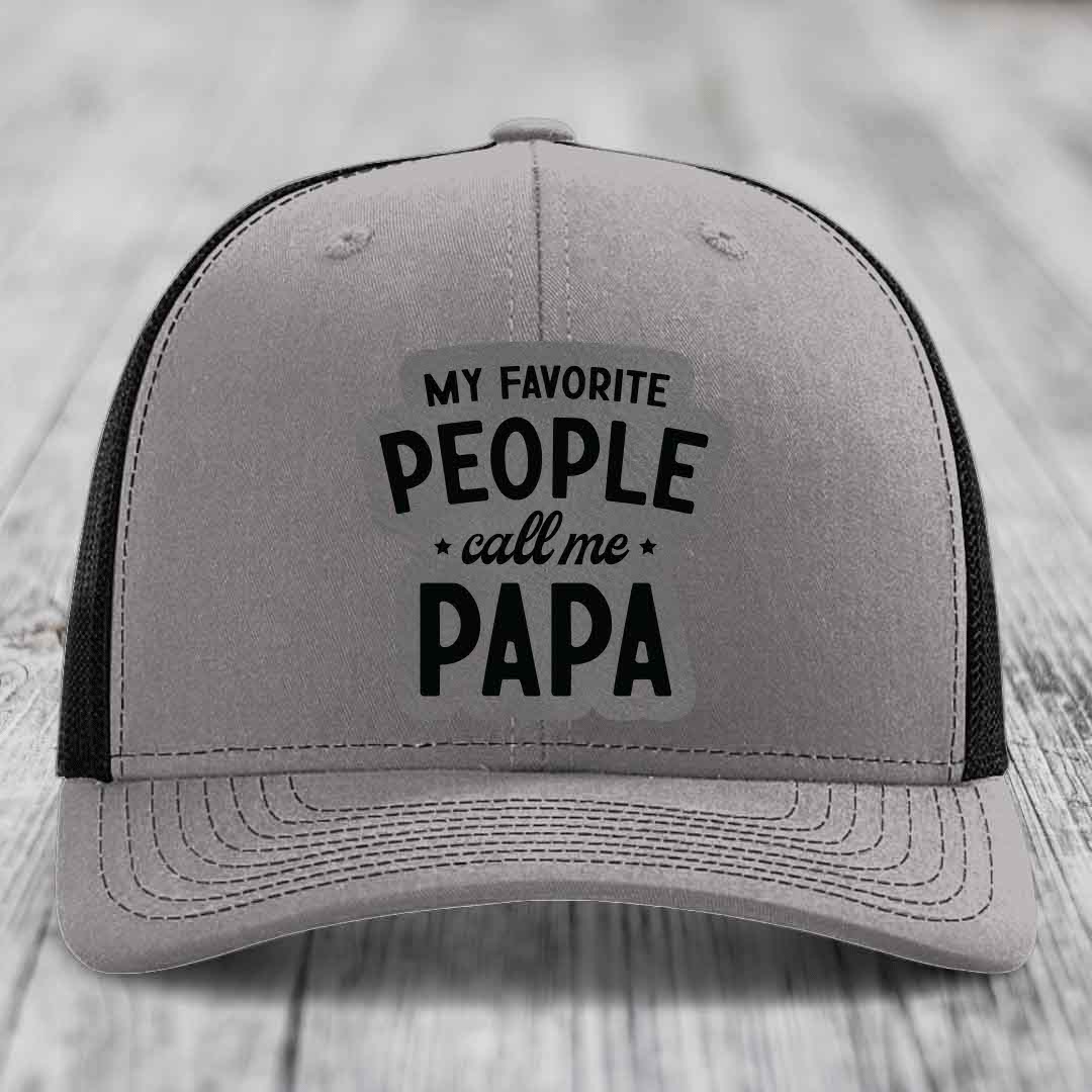 My Favorite People Call Me Papa - Leather Patch Hat - Grey to Black Patch - Richardson 112 Snapback Trucker Hat