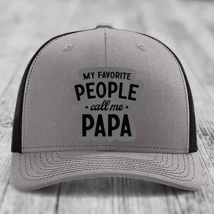 My Favorite People Call Me Papa - Leather Patch Hat - Grey to Black Patch - Richardson 112 Snapback Trucker Hat
