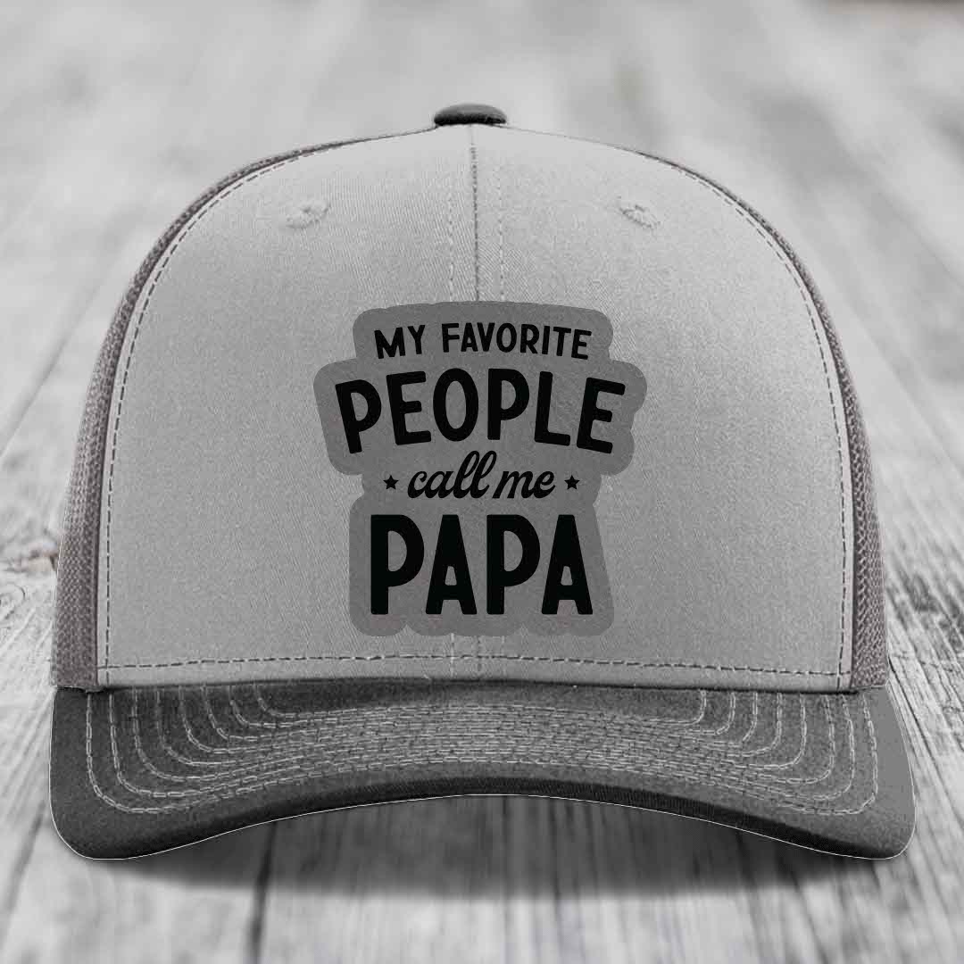 My Favorite People Call Me Papa - Leather Patch Hat - Grey to Black Patch - Richardson 112 Snapback Trucker Hat