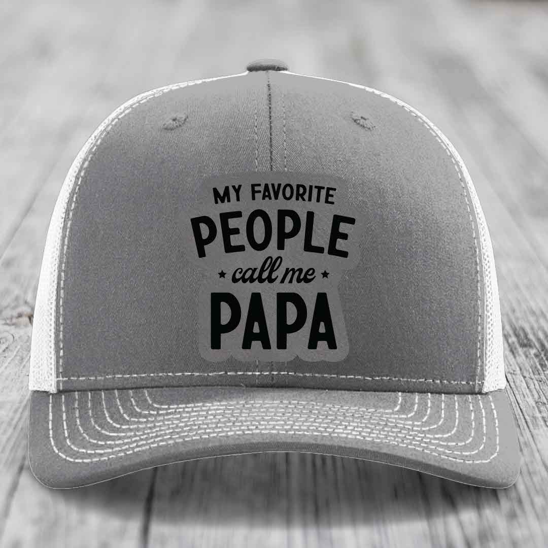 My Favorite People Call Me Papa - Leather Patch Hat - Grey to Black Patch - Richardson 112 Snapback Trucker Hat