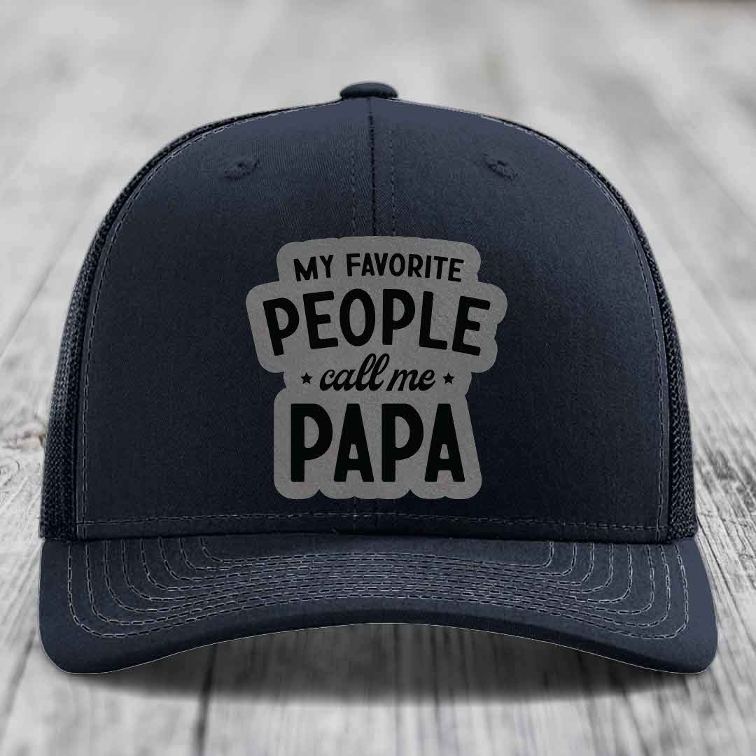 My Favorite People Call Me Papa - Leather Patch Hat - Grey to Black Patch - Richardson 112 Snapback Trucker Hat