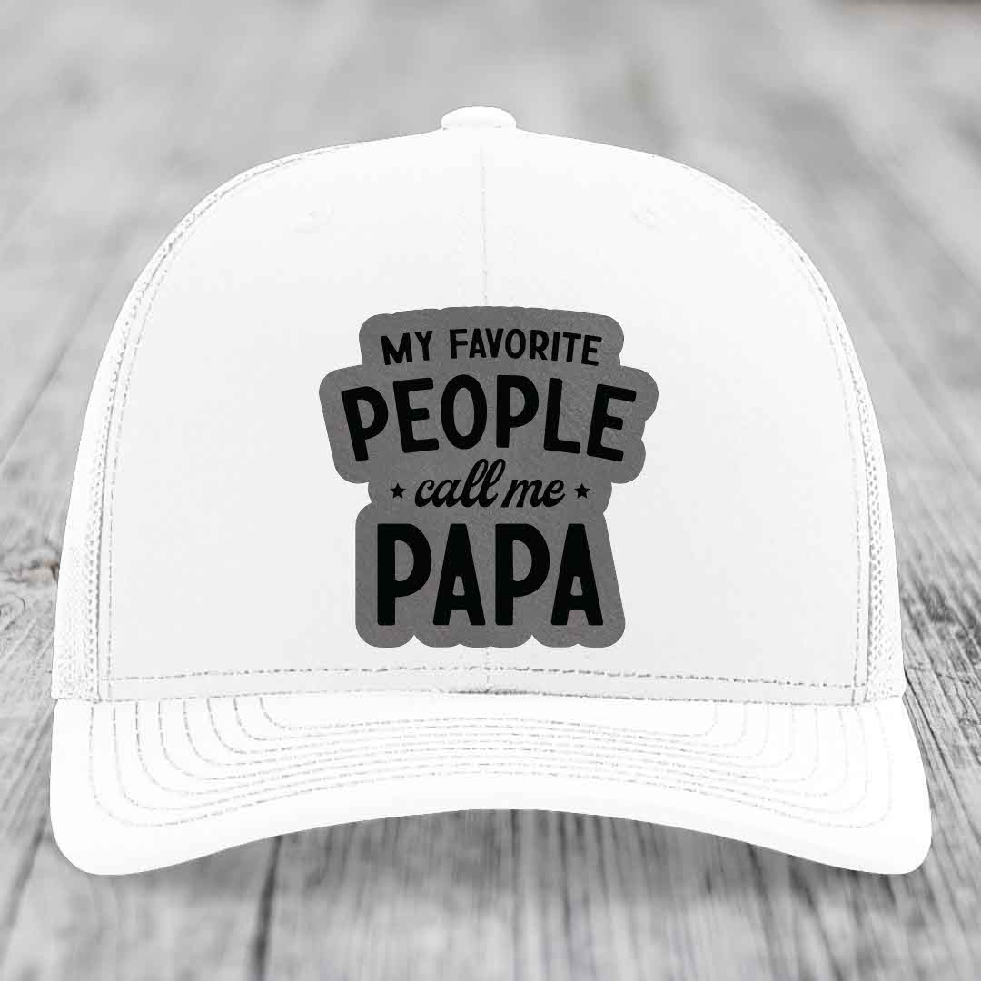 My Favorite People Call Me Papa - Leather Patch Hat - Grey to Black Patch - Richardson 112 Snapback Trucker Hat