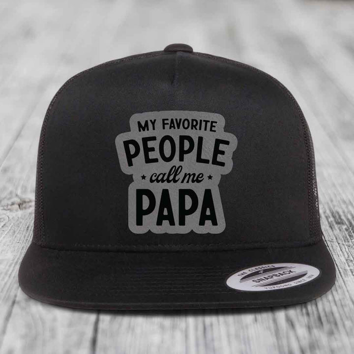 My Favorite People Call Me Papa - Leather Patch Hat - Grey to Black Patch - Yupoong 6006 Snapback Flatbill Hat
