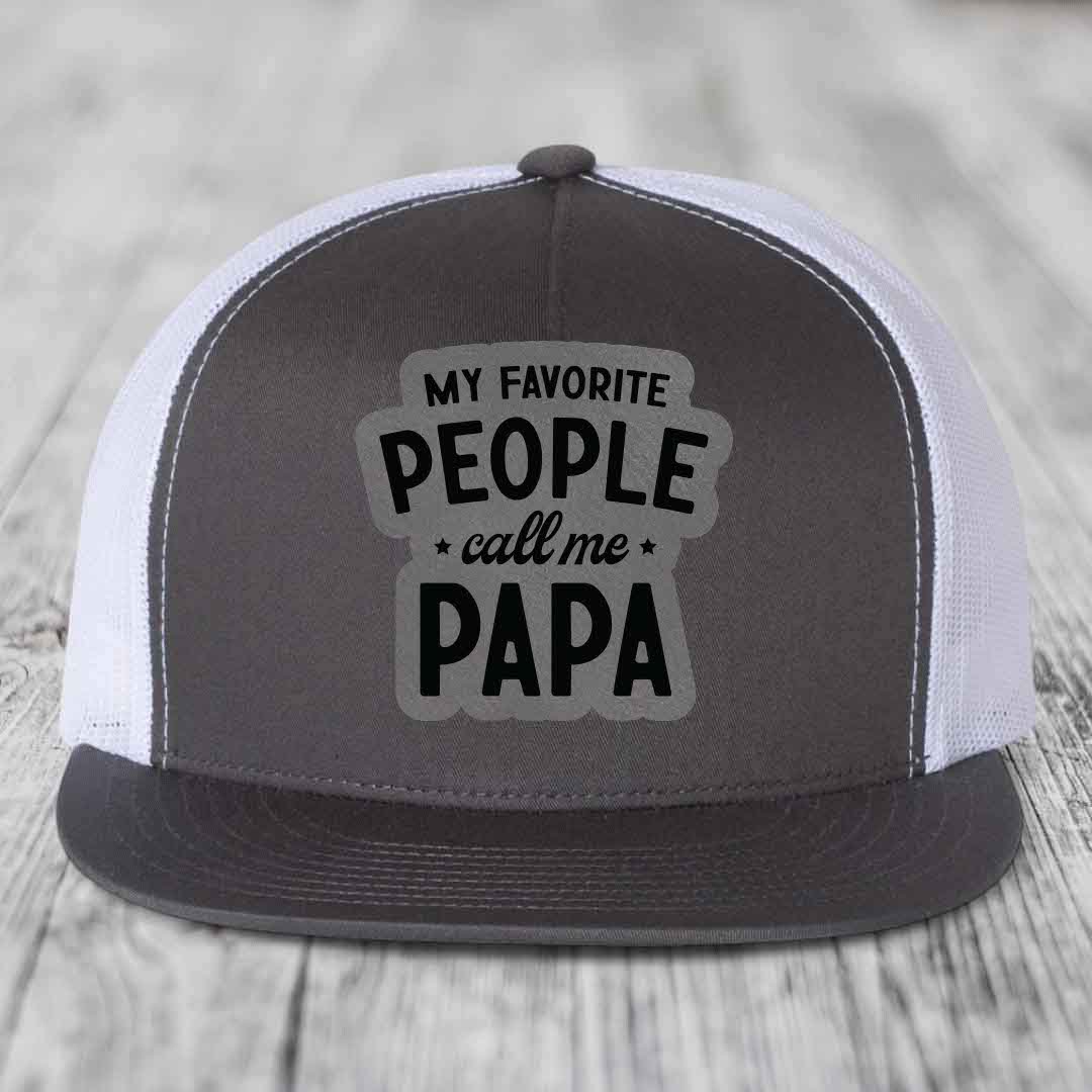 My Favorite People Call Me Papa - Leather Patch Hat - Grey to Black Patch - Yupoong 6006 Snapback Flatbill Hat