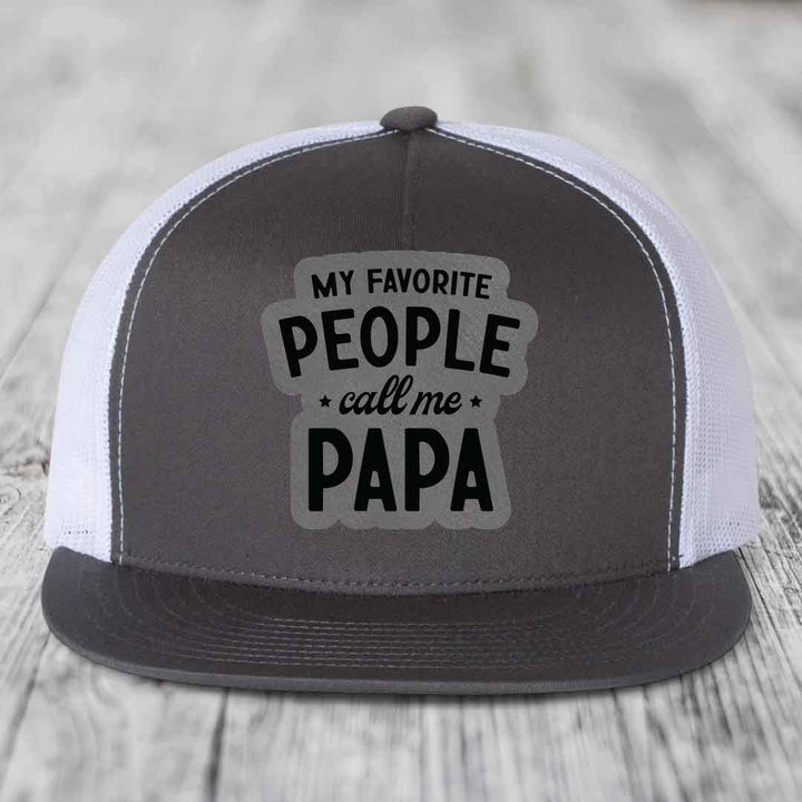 My Favorite People Call Me Papa - Leather Patch Hat - Grey to Black Patch - Yupoong 6006 Snapback Flatbill Hat
