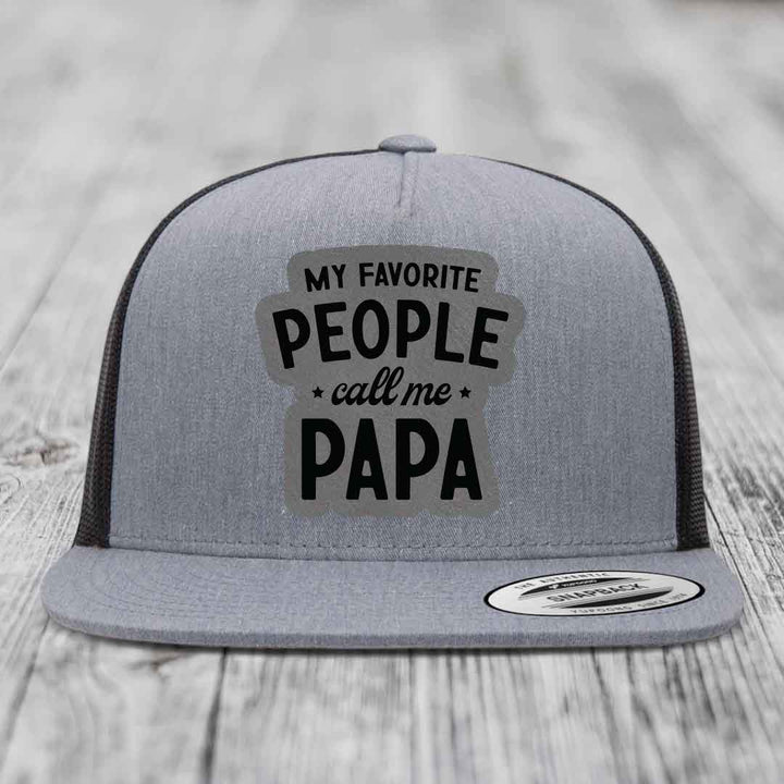 My Favorite People Call Me Papa - Leather Patch Hat - Grey to Black Patch - Yupoong 6006 Snapback Flatbill Hat