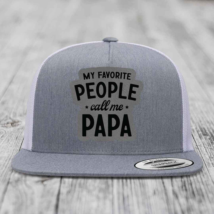 My Favorite People Call Me Papa - Leather Patch Hat - Grey to Black Patch - Yupoong 6006 Snapback Flatbill Hat