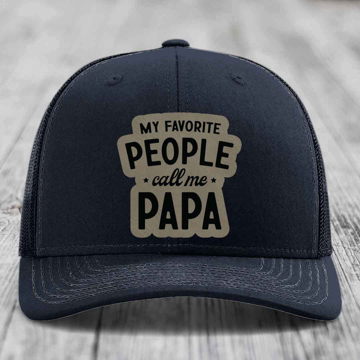 My Favorite People Call Me Papa - Leather Patch Hat - Light Brown to Black Patch - Richardson 112 Snapback Trucker Hat