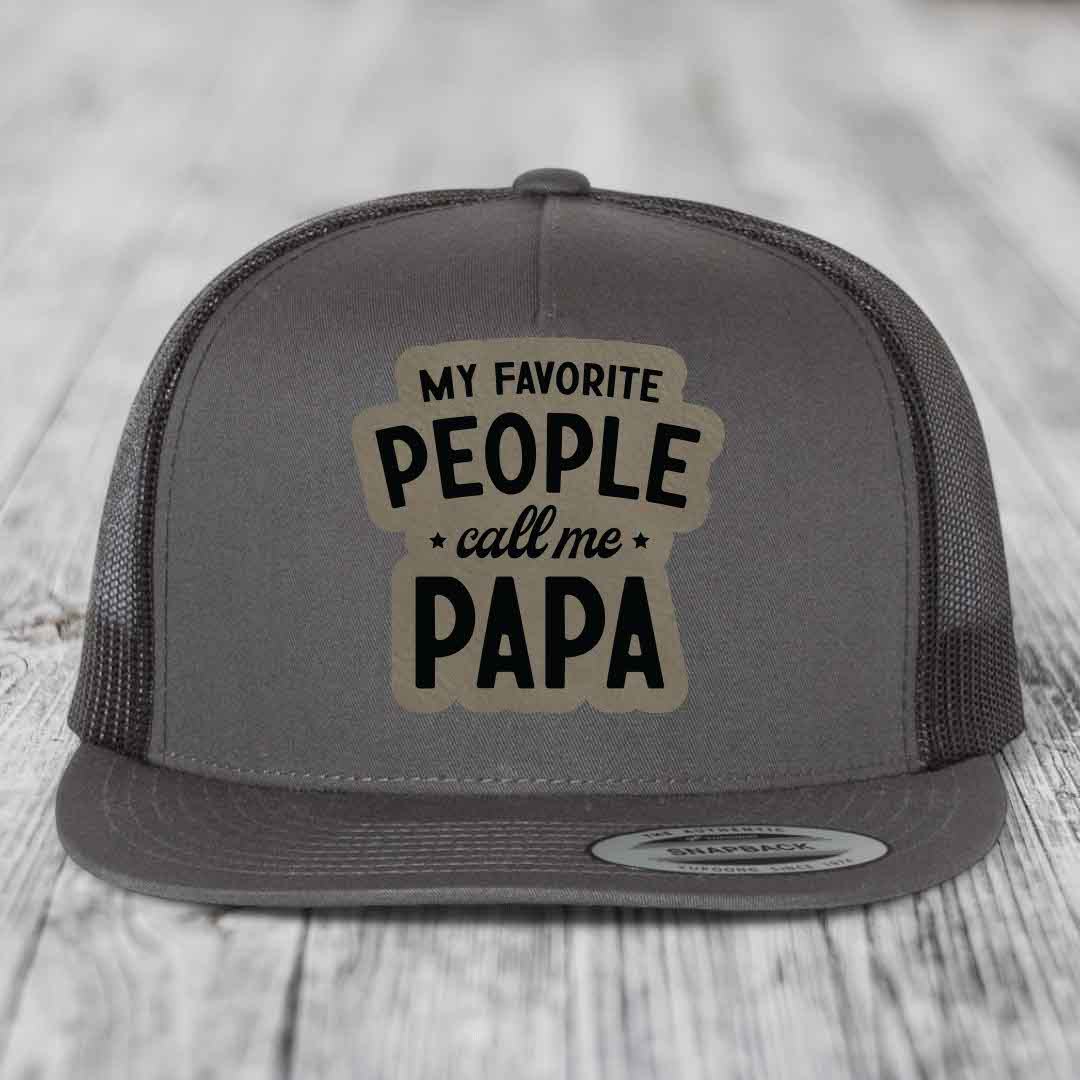 My Favorite People Call Me Papa - Leather Patch Hat - Light Brown to Black Patch - Yupoong 6006 Snapback Flatbill Hat