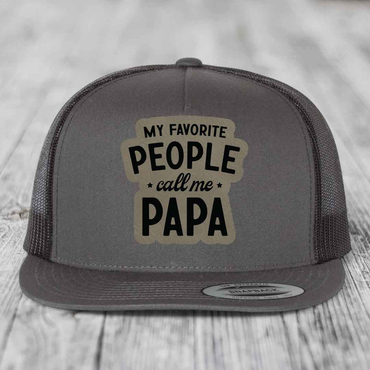 My Favorite People Call Me Papa - Leather Patch Hat - Light Brown to Black Patch - Yupoong 6006 Snapback Flatbill Hat