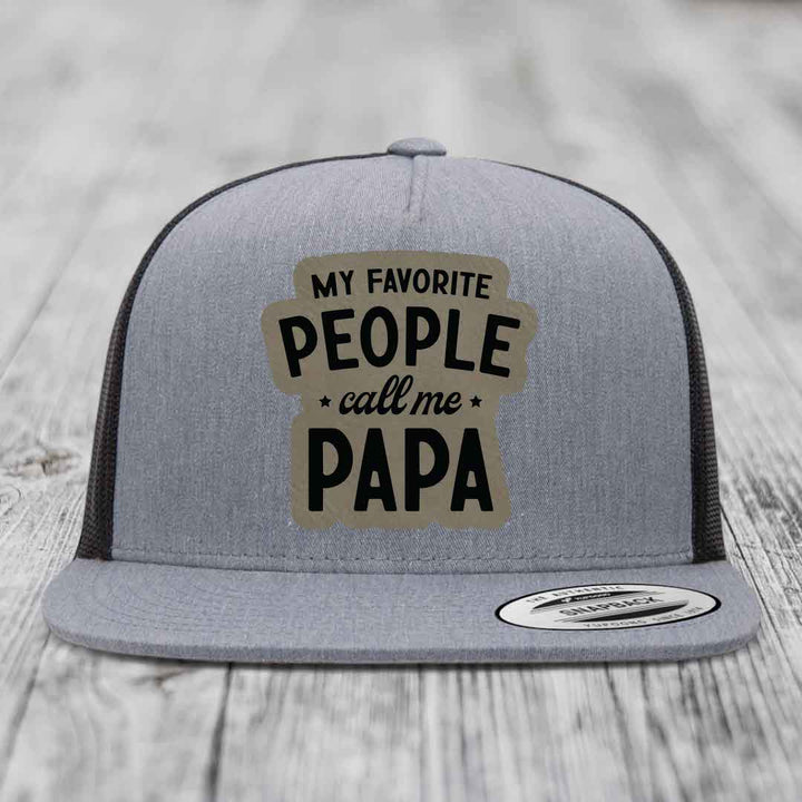 My Favorite People Call Me Papa - Leather Patch Hat - Light Brown to Black Patch - Yupoong 6006 Snapback Flatbill Hat