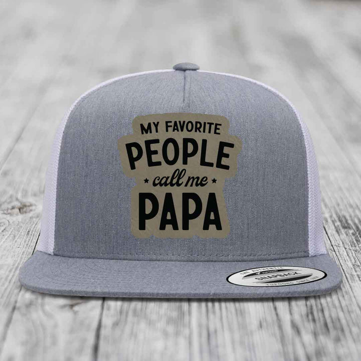 My Favorite People Call Me Papa - Leather Patch Hat - Light Brown to Black Patch - Yupoong 6006 Snapback Flatbill Hat