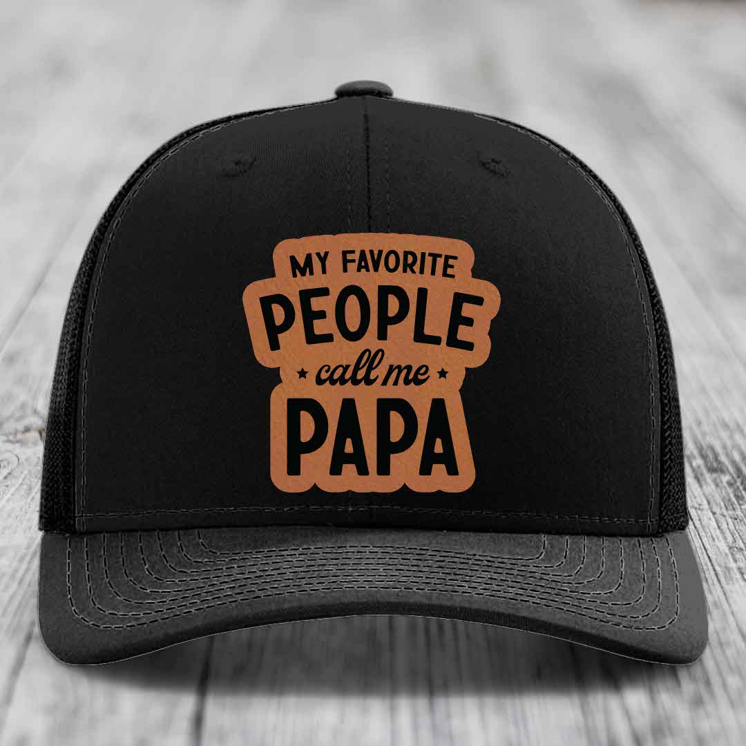 My Favorite People Call Me Papa - Leather Patch Hat - Rawhide to Black Patch - Richardson 112 Snapback Trucker Hat