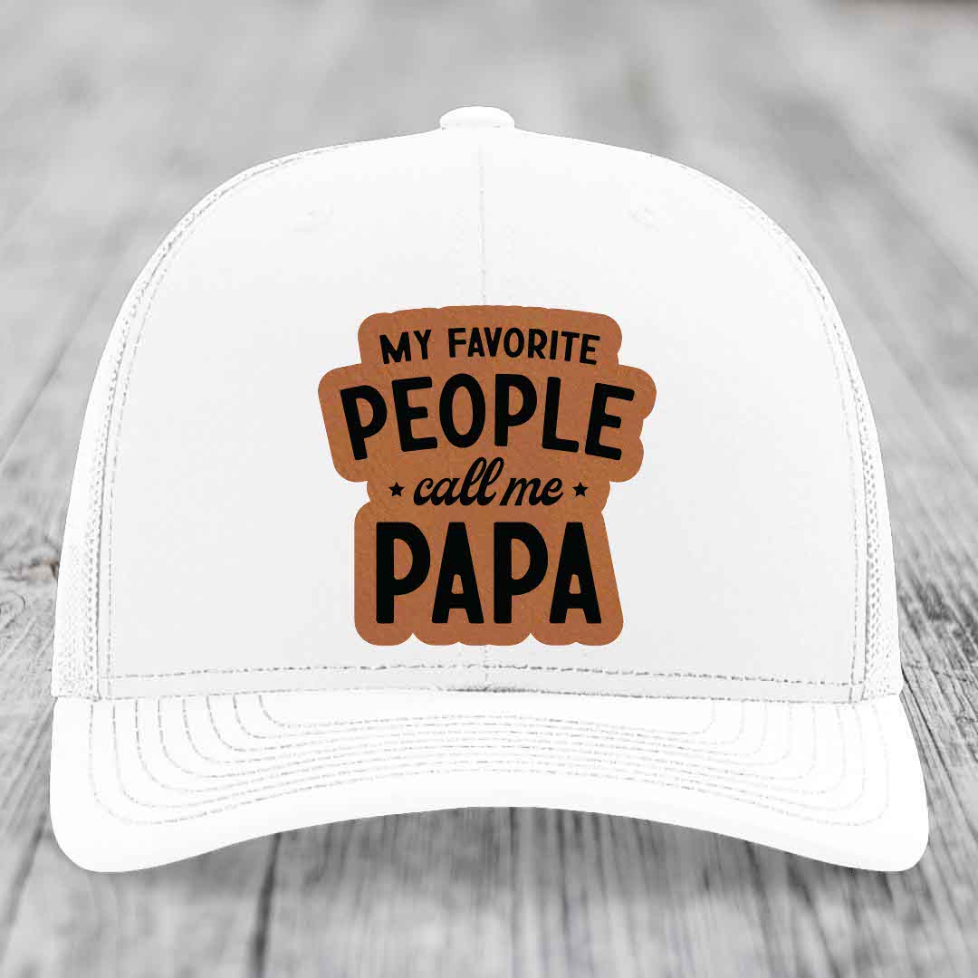 My Favorite People Call Me Papa - Leather Patch Hat - Rawhide to Black Patch - Richardson 112 Snapback Trucker Hat