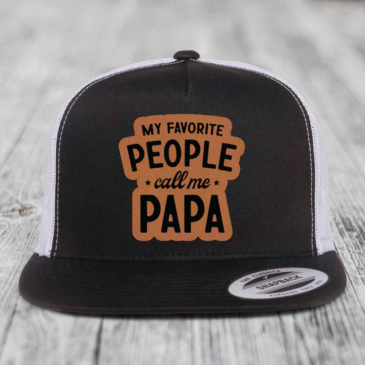 My Favorite People Call Me Papa - Leather Patch Hat - Rawhide to Black Patch - Yupoong 6006 Snapback Flatbill Hat