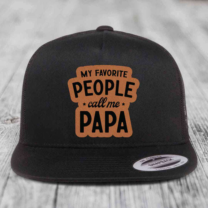 My Favorite People Call Me Papa - Leather Patch Hat - Rawhide to Black Patch - Yupoong 6006 Snapback Flatbill Hat