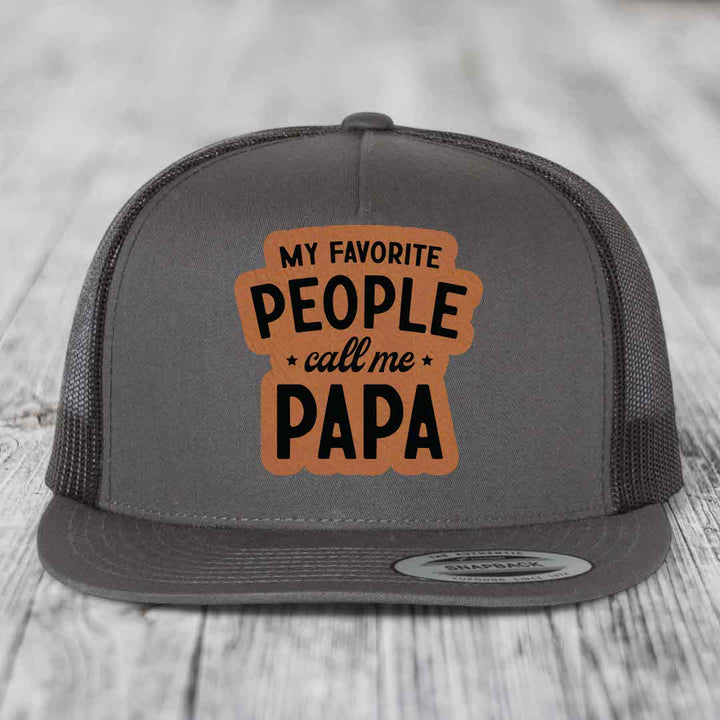 My Favorite People Call Me Papa - Leather Patch Hat - Rawhide to Black Patch - Yupoong 6006 Snapback Flatbill Hat