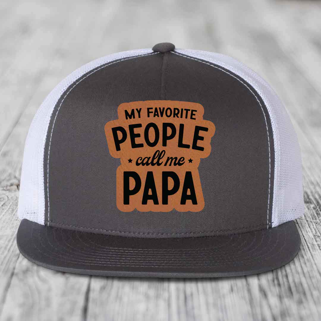 My Favorite People Call Me Papa - Leather Patch Hat - Rawhide to Black Patch - Yupoong 6006 Snapback Flatbill Hat