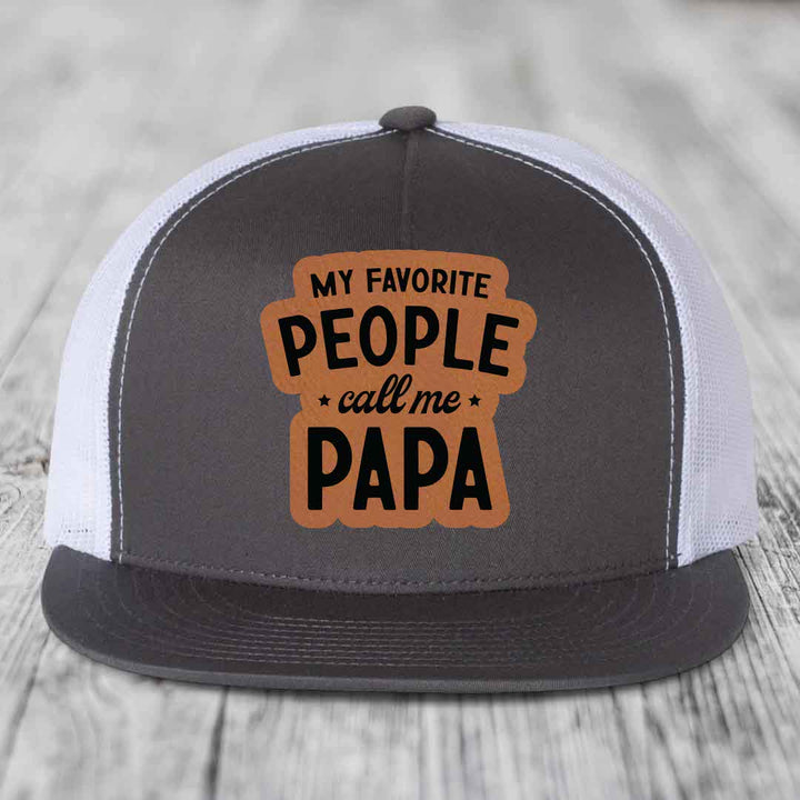 My Favorite People Call Me Papa - Leather Patch Hat - Rawhide to Black Patch - Yupoong 6006 Snapback Flatbill Hat