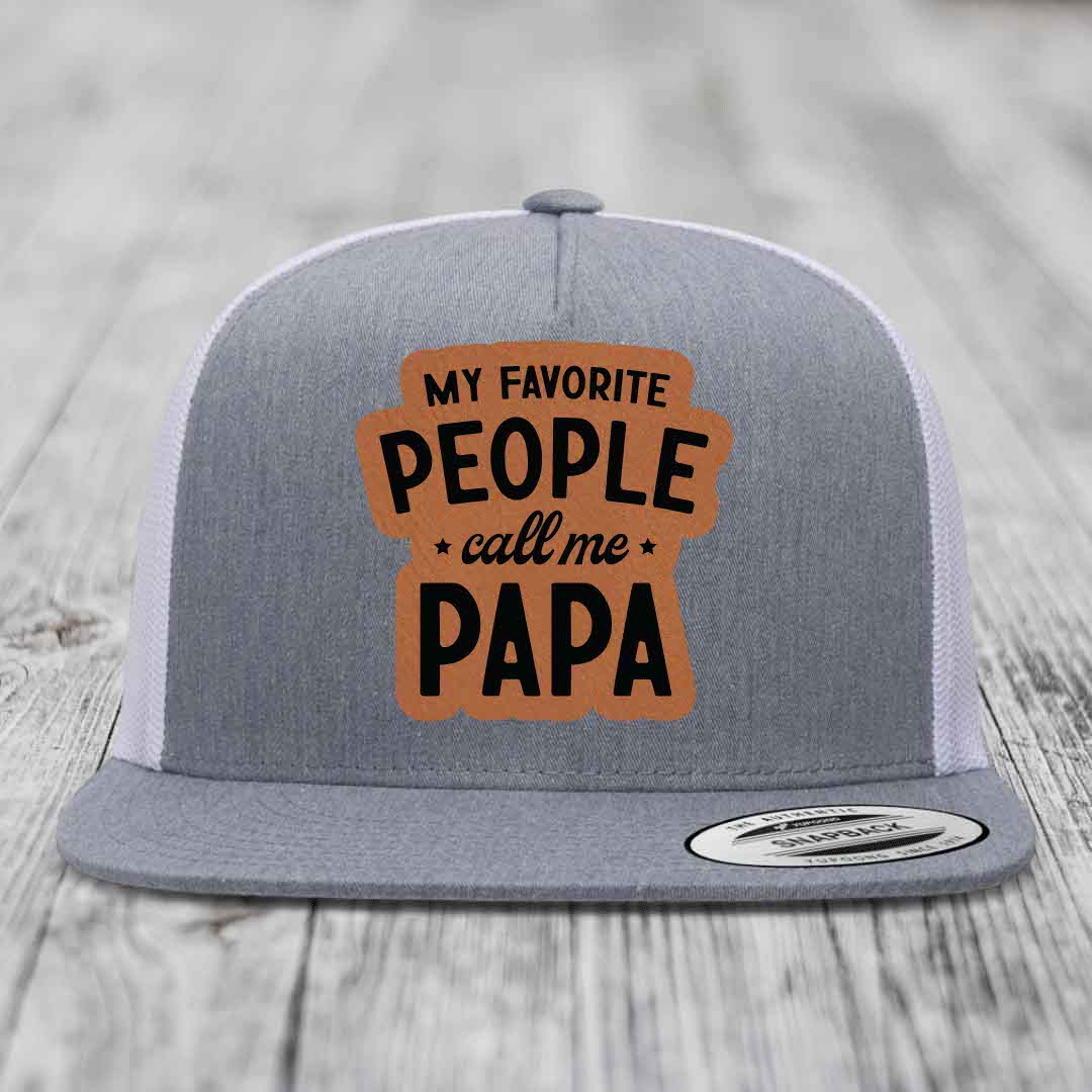 My Favorite People Call Me Papa - Leather Patch Hat - Rawhide to Black Patch - Yupoong 6006 Snapback Flatbill Hat