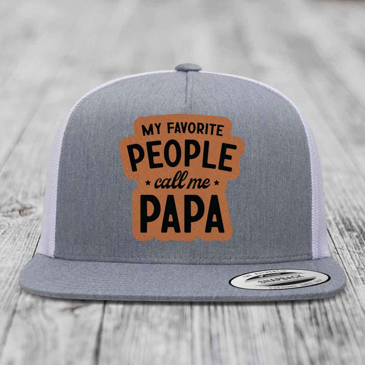 My Favorite People Call Me Papa - Leather Patch Hat - Rawhide to Black Patch - Yupoong 6006 Snapback Flatbill Hat