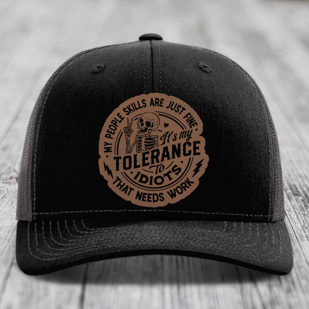 My People Skills Are Just Fine, Its My Tolerance To Idiots That Needs Work - Leather Patch Hat - Dark Brown to Black Patch - Richardson 112 Snapback Trucker Hat