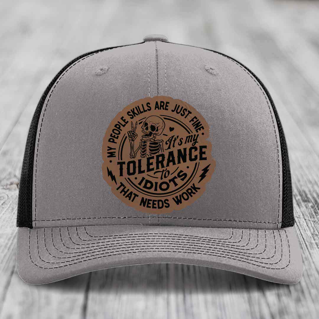 My People Skills Are Just Fine, Its My Tolerance To Idiots That Needs Work - Leather Patch Hat - Dark Brown to Black Patch - Richardson 112 Snapback Trucker Hat