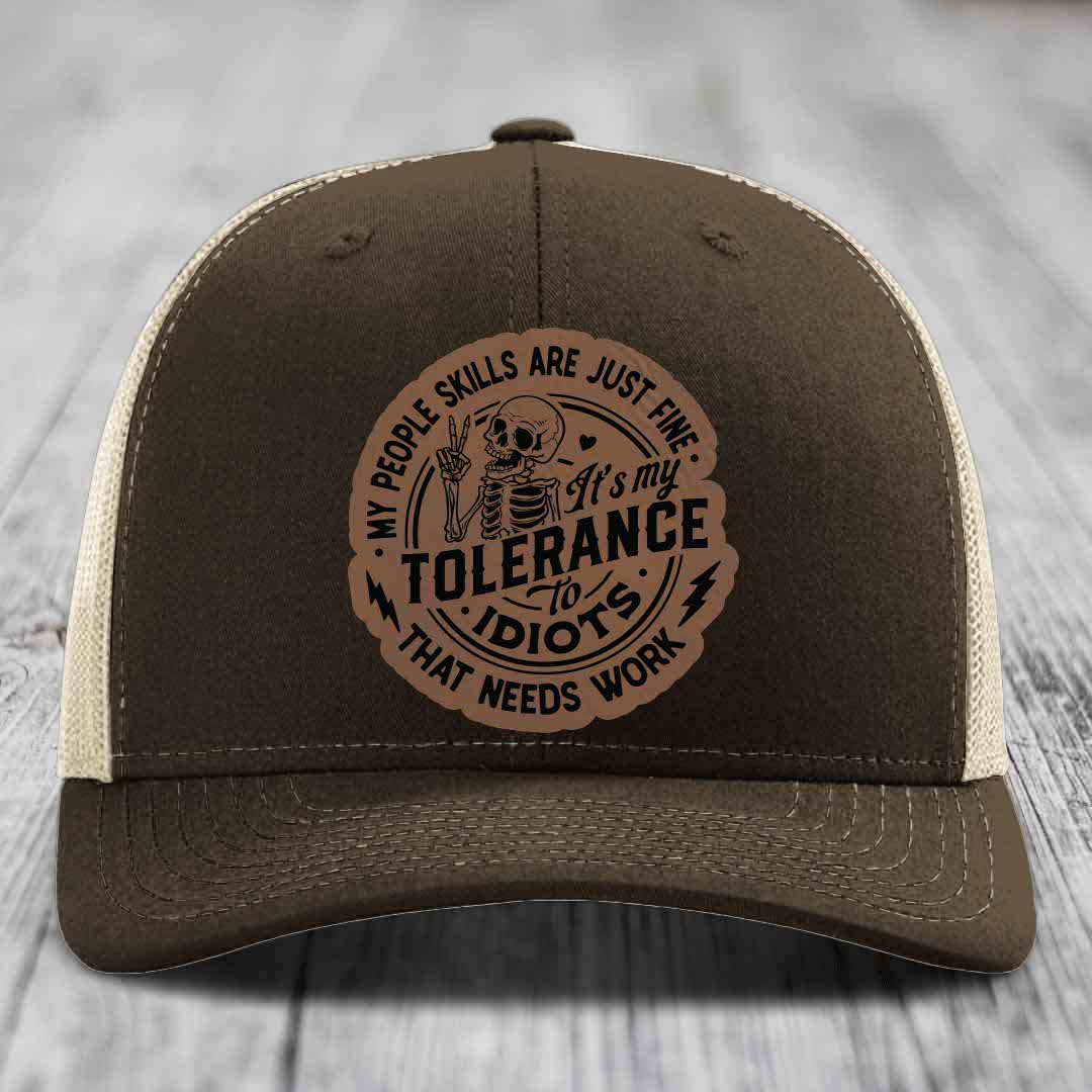 My People Skills Are Just Fine, Its My Tolerance To Idiots That Needs Work - Leather Patch Hat - Dark Brown to Black Patch - Richardson 112 Snapback Trucker Hat