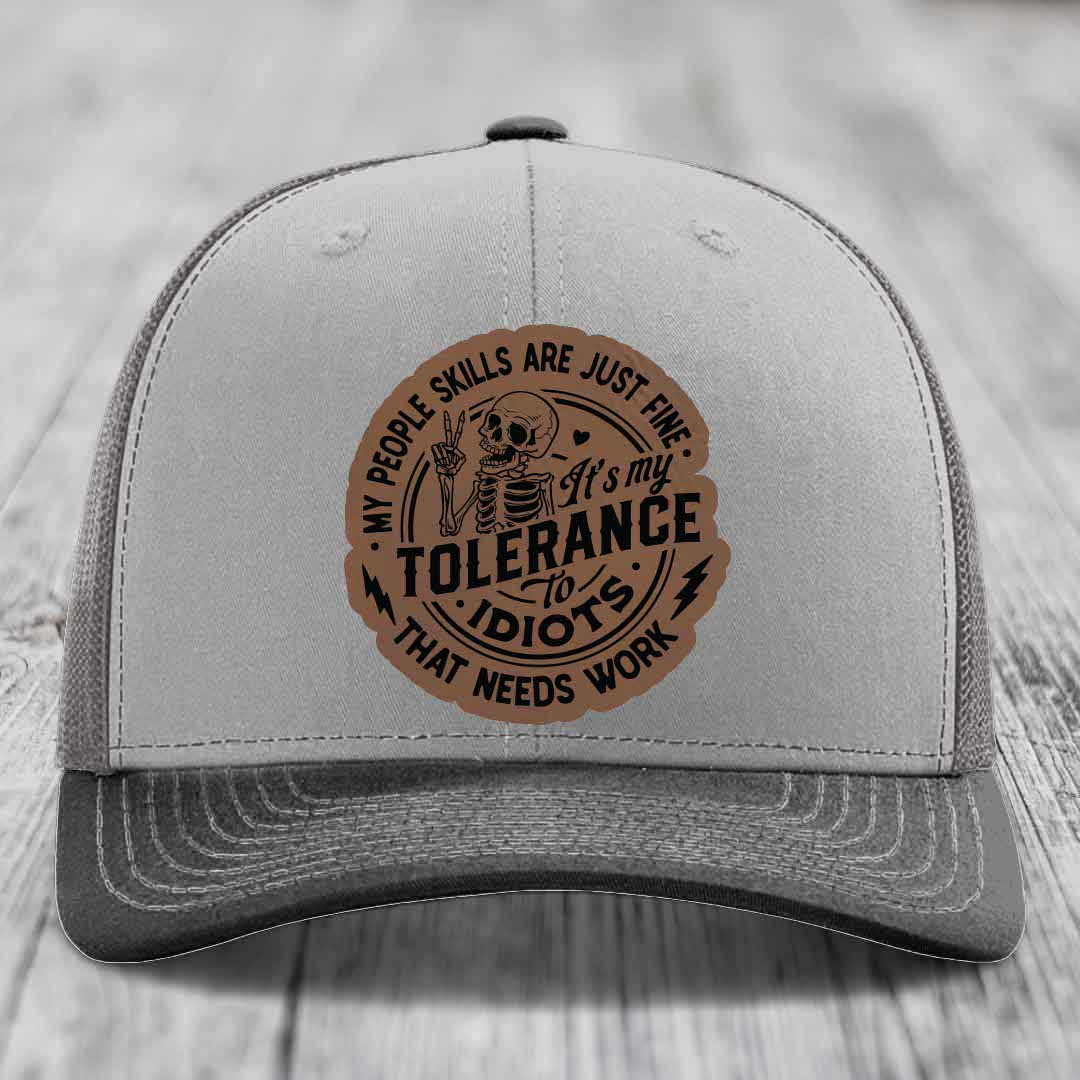 My People Skills Are Just Fine, Its My Tolerance To Idiots That Needs Work - Leather Patch Hat - Dark Brown to Black Patch - Richardson 112 Snapback Trucker Hat