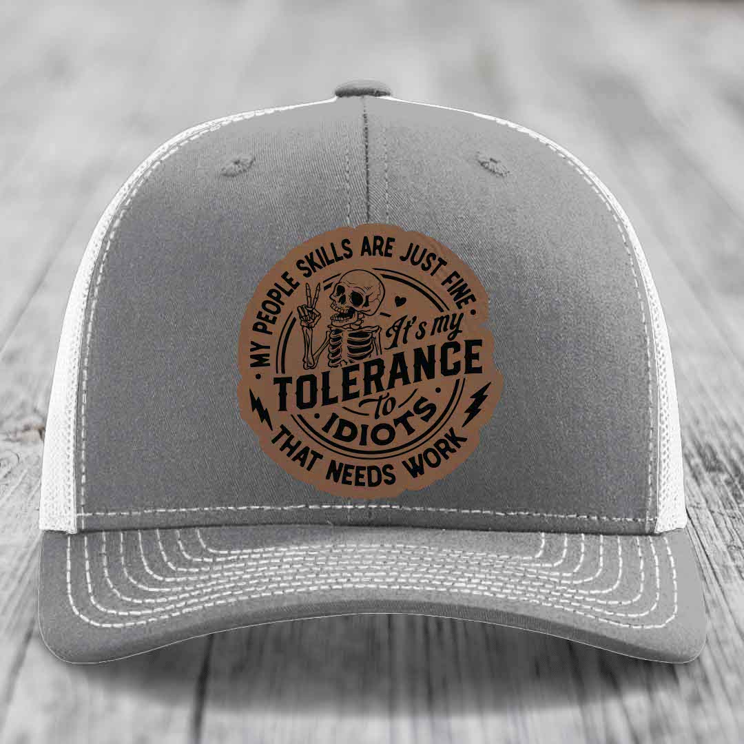 My People Skills Are Just Fine, Its My Tolerance To Idiots That Needs Work - Leather Patch Hat - Dark Brown to Black Patch - Richardson 112 Snapback Trucker Hat