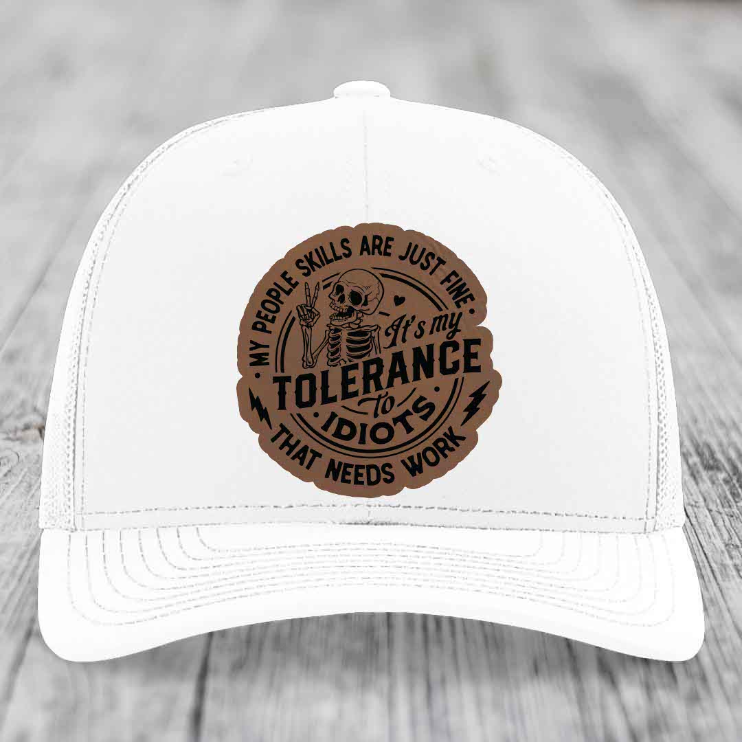 My People Skills Are Just Fine, Its My Tolerance To Idiots That Needs Work - Leather Patch Hat - Dark Brown to Black Patch - Richardson 112 Snapback Trucker Hat