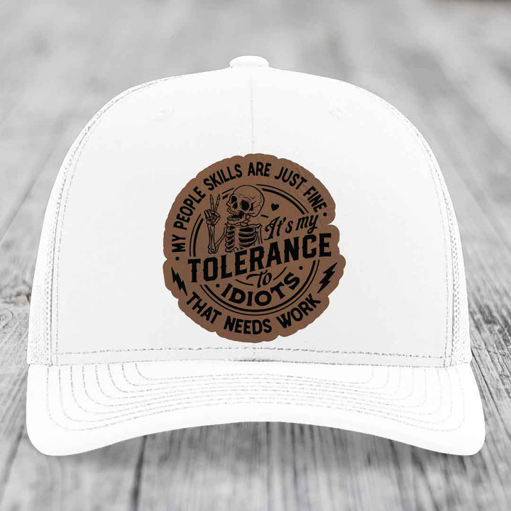 My People Skills Are Just Fine, Its My Tolerance To Idiots That Needs Work - Leather Patch Hat - Dark Brown to Black Patch - Richardson 112 Snapback Trucker Hat