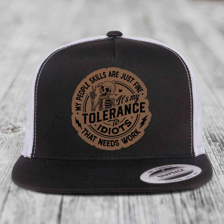 My People Skills Are Just Fine, Its My Tolerance To Idiots That Needs Work - Leather Patch Hat - Dark Brown to Black Patch - Yupoong 6006 Snapback Flatbill Hat