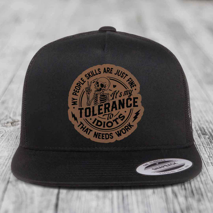 My People Skills Are Just Fine, Its My Tolerance To Idiots That Needs Work - Leather Patch Hat - Dark Brown to Black Patch - Yupoong 6006 Snapback Flatbill Hat