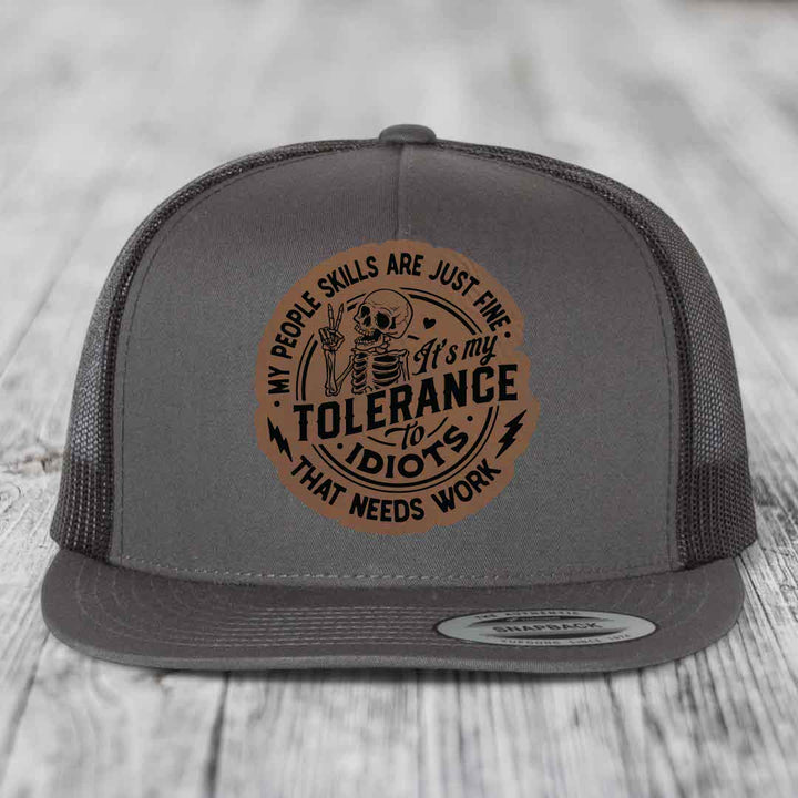 My People Skills Are Just Fine, Its My Tolerance To Idiots That Needs Work - Leather Patch Hat - Dark Brown to Black Patch - Yupoong 6006 Snapback Flatbill Hat
