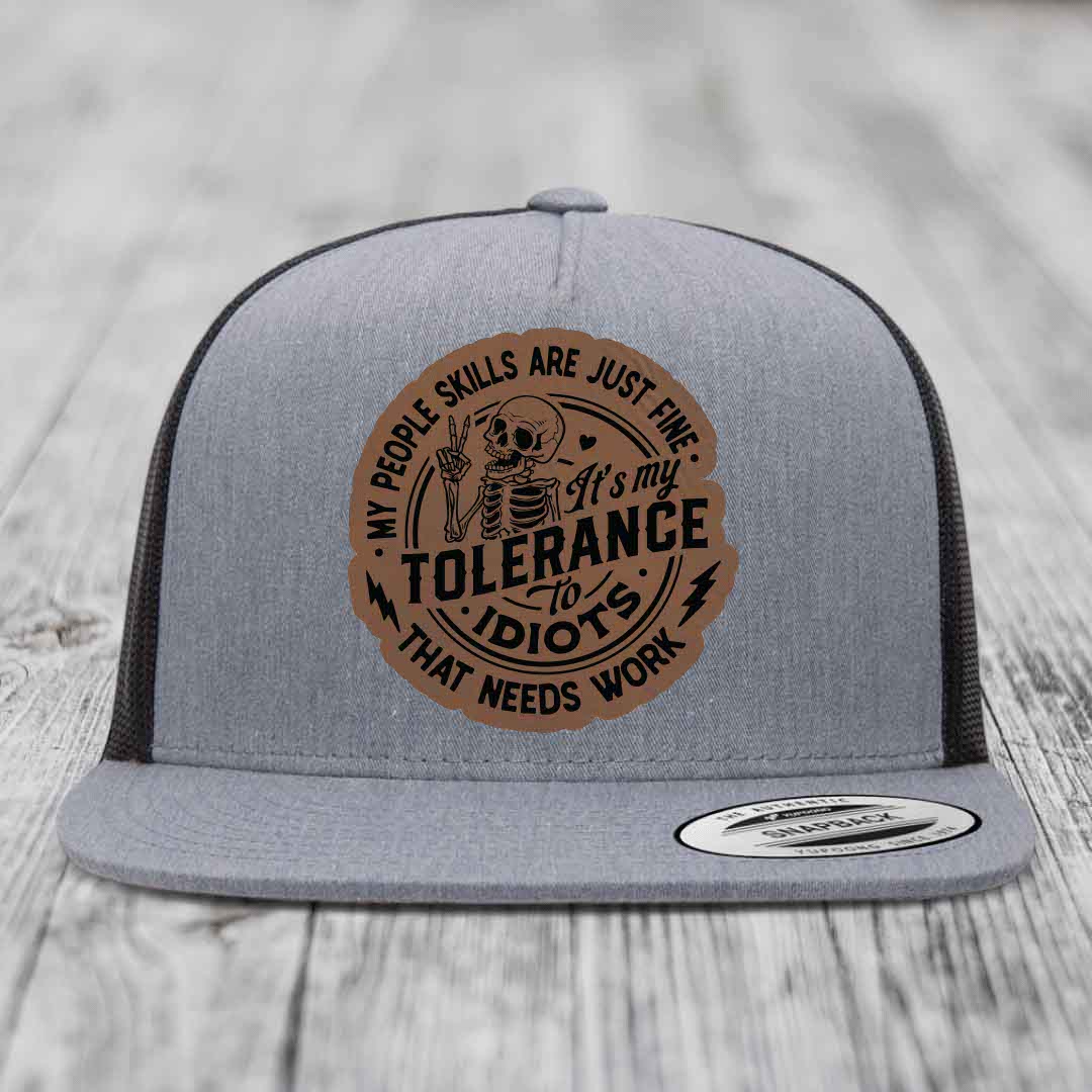 My People Skills Are Just Fine, Its My Tolerance To Idiots That Needs Work - Leather Patch Hat - Dark Brown to Black Patch - Yupoong 6006 Snapback Flatbill Hat